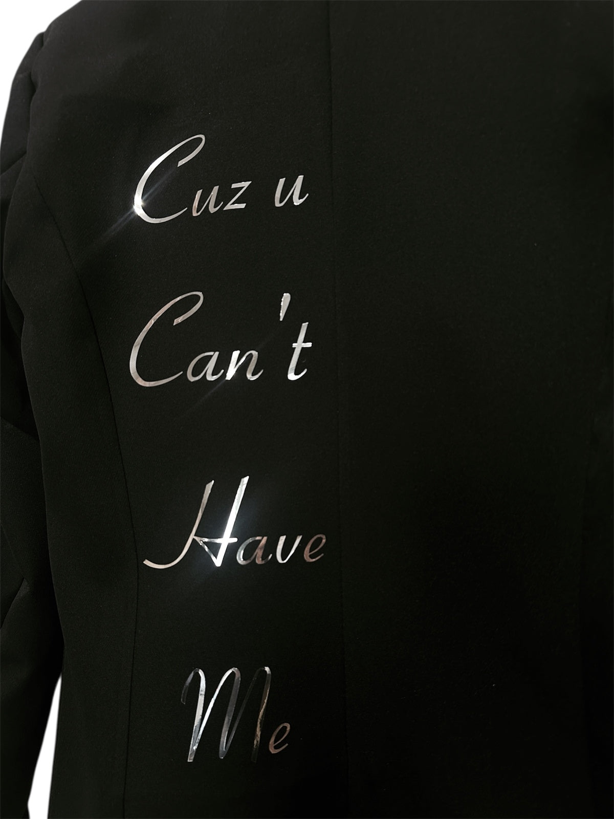 Coat "Cuz You Can't Have Me" 
